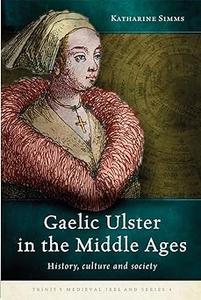Gaelic Ulster in the Middle Ages History, culture and society