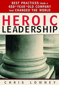 Heroic Leadership Best Practices from a 450-Year-Old Company That Changed the World