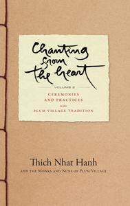 Chanting from the Heart Vol II Ceremonies and Practices from the Plum Village Community