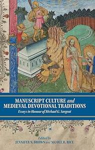 Manuscript Culture and Medieval Devotional Traditions Essays in Honour of Michael G. Sargent