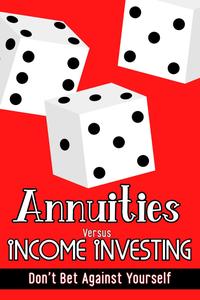 Annuities vs. Income Investing Don’t Bet Against Yourself (Financial Freedom)