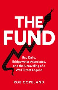 The Fund Ray Dalio, Bridgewater Associates and the Unraveling of a Wall Street Legend, UK Edition