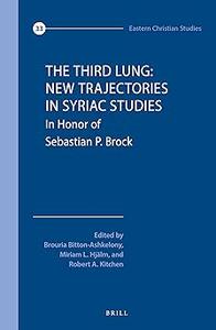 The Third Lung New Trajectories in Syriac Studies In Honour of Sebastian P. Brock