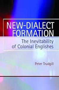 New-Dialect Formation The Inevitability of Colonial Englishes