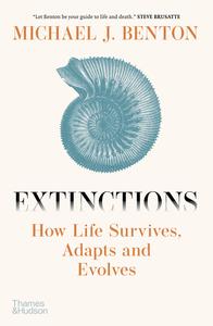 Extinctions How Life Survives, Adapts and Evolves