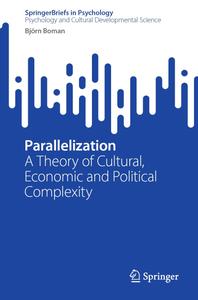 Parallelization A Theory of Cultural, Economic and Political Complexity