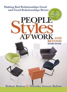 People Styles at Work and Beyond Making Bad Relationships Good and Good Relationships Better, 2nd Edition