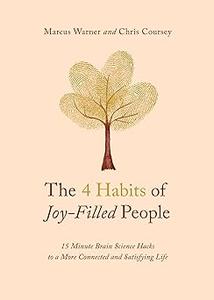 The 4 Habits of Joy-Filled People 15 Minute Brain Science Hacks to a More Connected and Satisfying Life