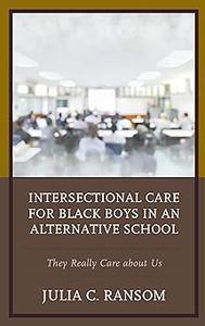 Intersectional Care for Black Boys in an Alternative School They Really Care about Us