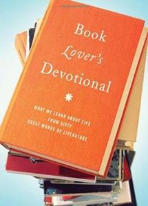 The Book Lover’s Devotional What We Learn About Life from 60 Great Works of Literature