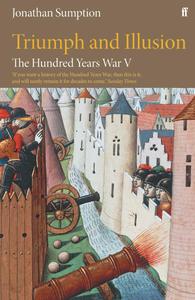 The Hundred Years War, Volume 5 Triumph and Illusion (Hundred Years War)