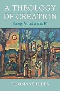 A Theology of Creation Ecology, Art, and Laudato Si’