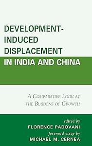 Development–Induced Displacement in India and China A Comparative Look at the Burdens of Growth