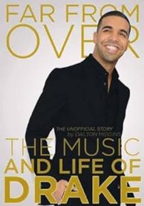 Far from Over The Music and Life of Drake, The Unofficial Story