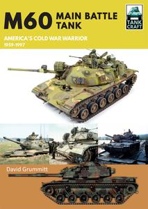 M60 Main Battle Tank America’s Cold War Warrior 1959-1997 (Tank Craft)