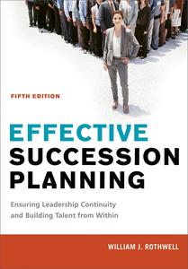 Effective Succession Planning Ensuring Leadership Continuity and Building Talent from Within, 5th Edition