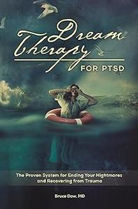 Dream Therapy for PTSD The Proven System for Ending Your Nightmares and Recovering from Trauma