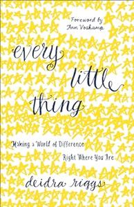 Every Little Thing Making a World of Difference Right Where You Are