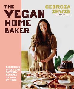 The Vegan Home Baker Delicious sweet and savoury recipes to bake at home