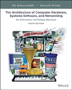 The Architecture of Computer Hardware, Systems Software, and Networking An Information Technology Approach Ed 6