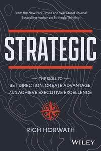 Strategic The Skill to Set Direction, Create Advantage, and Achieve Executive Excellence