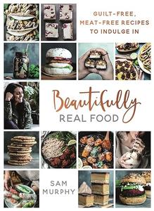 Beautifully Real Food Guilt–Free, Meat–Free Recipes to Indulge In (2024)