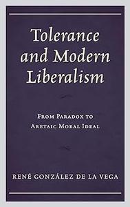 Tolerance and Modern Liberalism From Paradox to Aretaic Moral Ideal