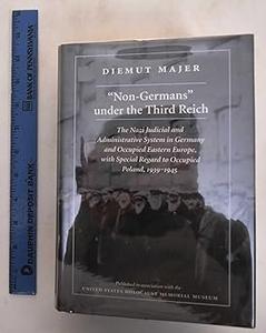 Non-Germans under the Third Reich The Nazi Judicial and Administrative System in Germany and Occupied Eastern Europe,