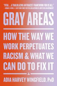 Gray Areas How the Way We Work Perpetuates Racism and What We Can Do to Fix It