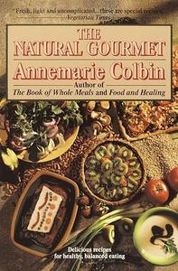 The Natural Gourmet Delicious Recipes for Healthy, Balanced Eating A Cookbook