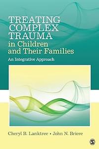 Treating Complex Trauma in Children and Their Families An Integrative Approach
