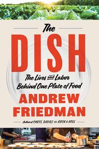 The Dish The Lives and Labor Behind One Plate of Food