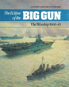 The Eclipse of the Big Gun The Warship 1906-45