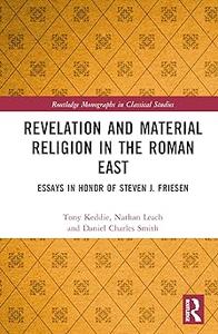 Revelation and Material Religion in the Roman East Essays in Honor of Steven J. Friesen
