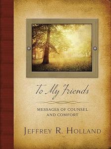 To My Friends Messages of Counsel and Comfort