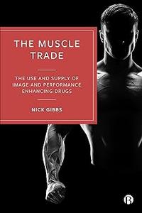 The Muscle Trade The Use and Supply of Image and Performance Enhancing Drugs