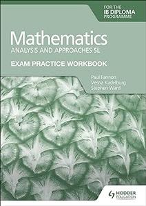 Exam Practice Workbook for Mathematics for the IB Diploma Analysis and approaches SL