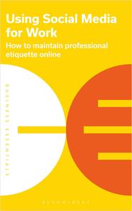 Using Social Media for work How to maintain professional etiquette online (Business Essentials)