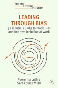 Leading Through Bias 5 Essentials Skills to Block Bias and Improve Inclusion at Work