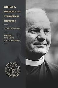 Thomas F. Torrance and Evangelical Theology A Critical Analysis