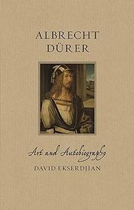 Albrecht Dürer Art and Autobiography