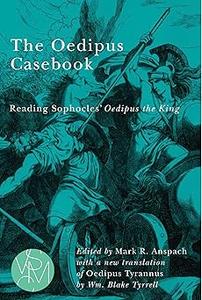 The Oedipus Casebook Reading Sophocles’ Oedipus the King