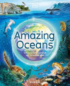 Amazing Oceans The Surprising World of Our Incredible Seas (DK Amazing Earth)