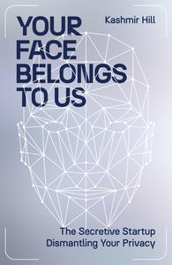 Your Face Belongs to Us The Secretive Start-Up on a Mission to End Privacy, UK Edition