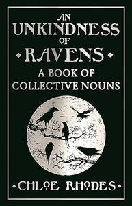 An Unkindness of Ravens A Book of Collective Nouns