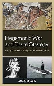 Hegemonic War and Grand Strategy Ludwig Dehio, World History, and the American Future