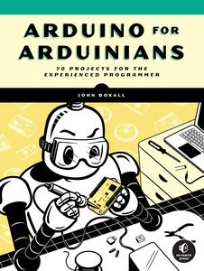 Arduino for Arduinians 70 Projects for the Experienced Programmer