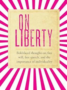 On Liberty Bold-Faced Thoughts on Free Will, Free Speech, and the Importance of Individuality