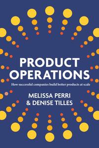 Product Operations How successful companies build better products at scale