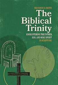 The Biblical Trinity Encountering the Father, Son, and Holy Spirit in Scripture